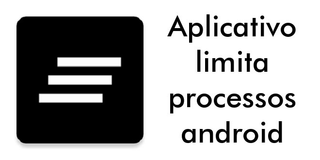 Aplicativo limita processos android