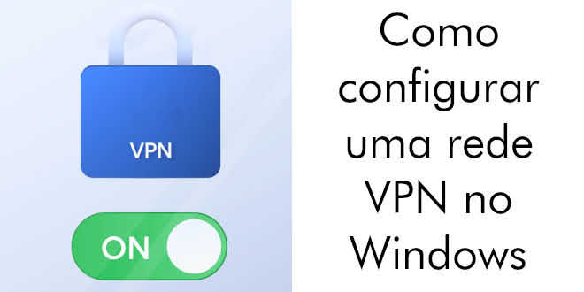 Como configurar uma rede VPN em um PC com Windows