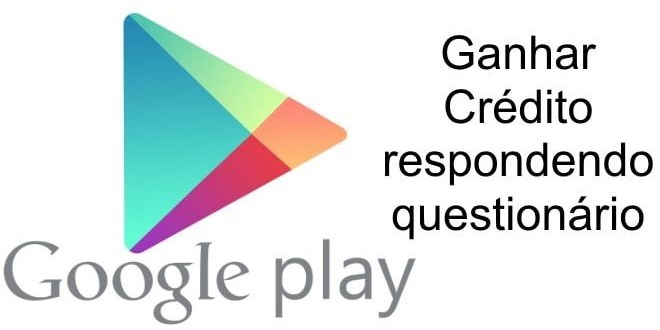 Ganhe crédito na playstore respondendo questionário google