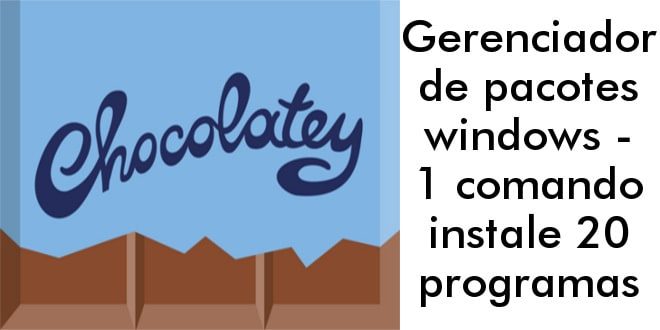Gerenciador de pacotes windows - 1 comando instale 20 programas