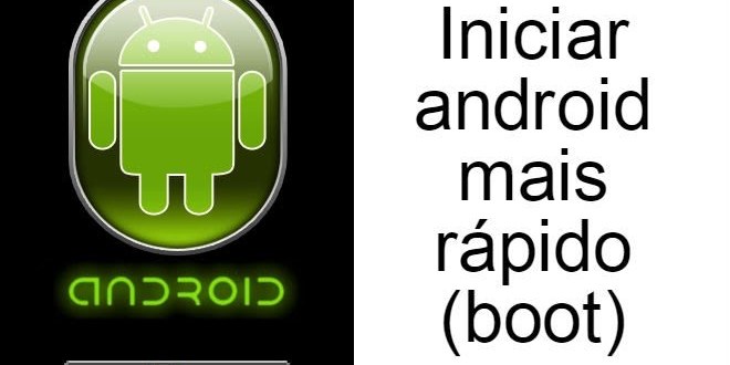 Iniciar android mais rápido (boot)