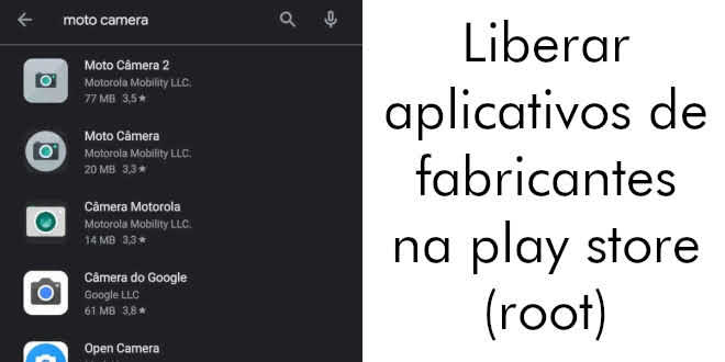 Liberar aplicativos de fabricantes na play store (root)