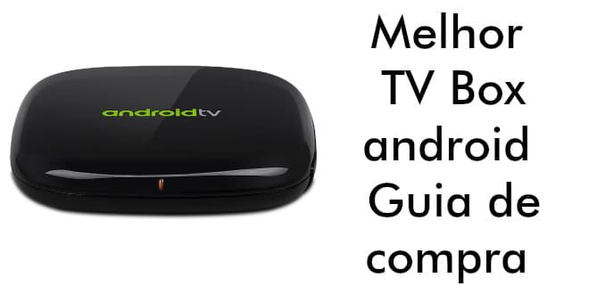 Melhor TV Box android - guia de compra - tv box 4K funciona ?