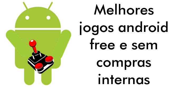 Melhores jogos android free e sem compras internas