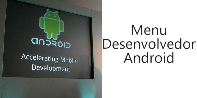 Habilitar menu desenvolvedor android