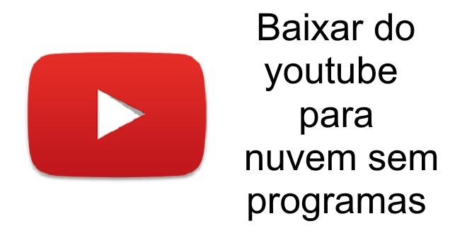 Baixar do youtube para nuvem