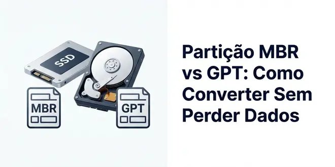 Partição MBR vs GPT: Diferenças e Como Converter Sem Perder Dados
