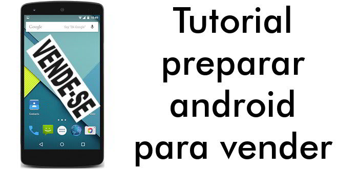 Tutorial preparar android para vender