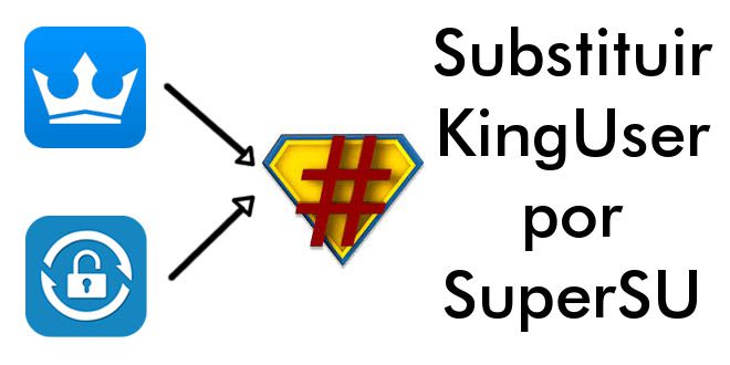Substituir KingUser por SuperSU ou qualquer outro app root