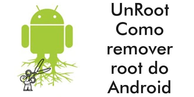 UnRoot – Como remover root do Android