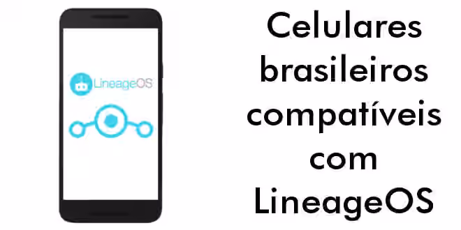 celulares brasileiros compativeis lineageos