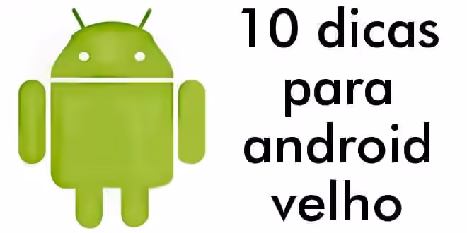 dicas android velho